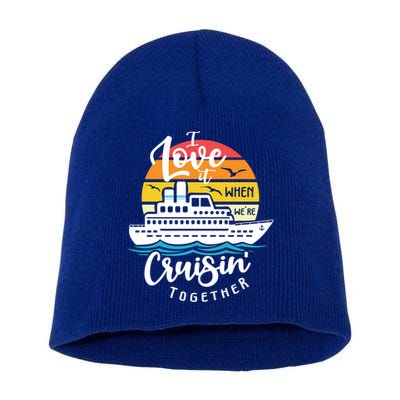 I Love It When Were Cruisin Together Nautical Sailing Gift Short Acrylic Beanie