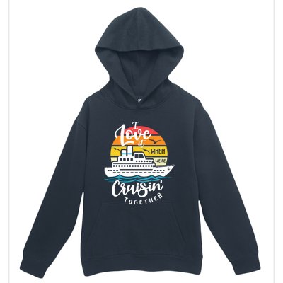 I Love It When Were Cruisin Together Nautical Sailing Gift Urban Pullover Hoodie