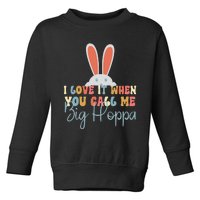 I Love It When You Call Me Big Hoppa Bunny Ear Easter Day Toddler Sweatshirt