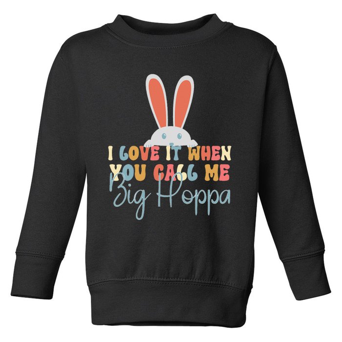 I Love It When You Call Me Big Hoppa Bunny Ear Easter Day Toddler Sweatshirt