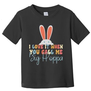 I Love It When You Call Me Big Hoppa Bunny Ear Easter Day Toddler T-Shirt