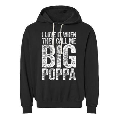 I Love It When They Call Me Big Poppa Fathers Day Garment-Dyed Fleece Hoodie