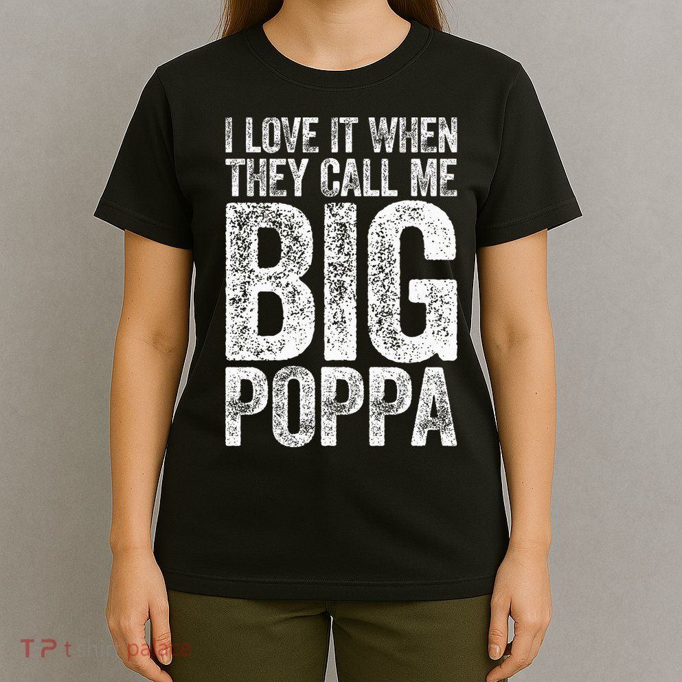 I Love It When They Call Me Big Poppa Fathers Day T-Shirt