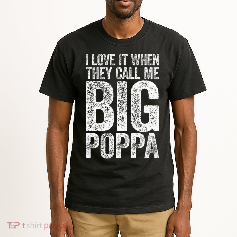 I Love It When They Call Me Big Poppa Fathers Day Tall T-Shirt