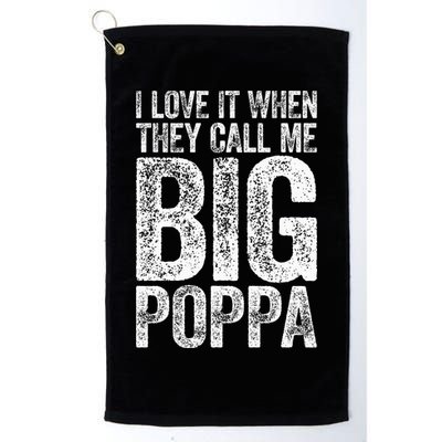 I Love It When They Call Me Big Poppa Fathers Day Golf Towel