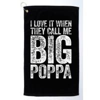 I Love It When They Call Me Big Poppa Fathers Day Golf Towel