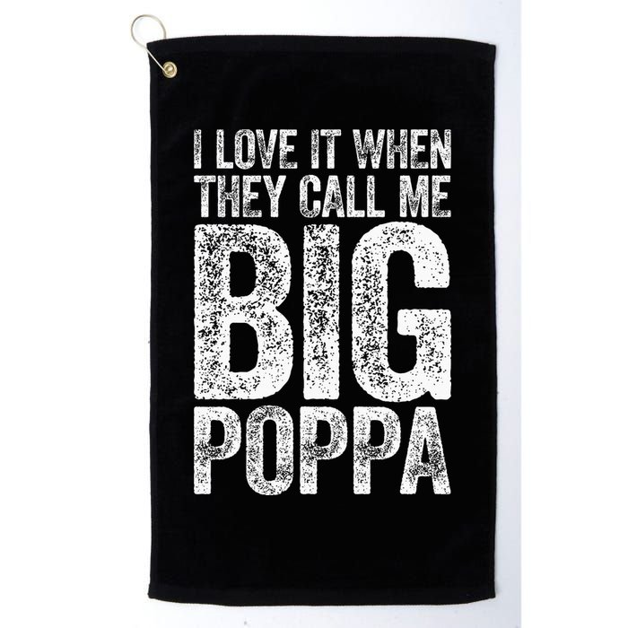I Love It When They Call Me Big Poppa Fathers Day Golf Towel