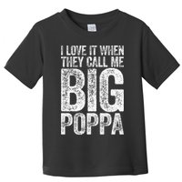 I Love It When They Call Me Big Poppa Fathers Day Toddler T-Shirt
