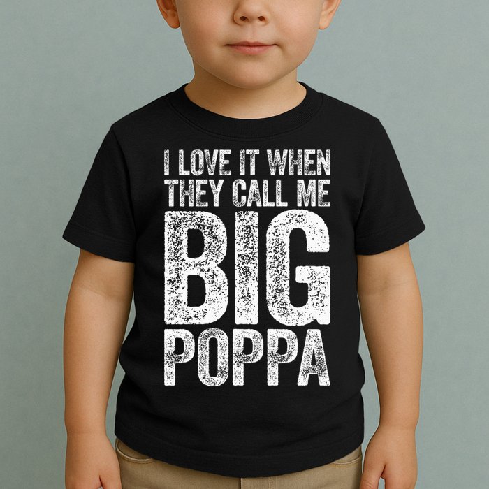 I Love It When They Call Me Big Poppa Fathers Day Toddler T-Shirt