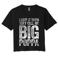 I Love It When They Call Me Big Poppa Fathers Day Women's Crop Top Tee