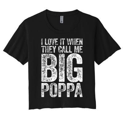 I Love It When They Call Me Big Poppa Fathers Day Women's Crop Top Tee