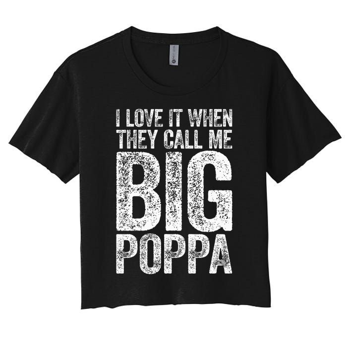 I Love It When They Call Me Big Poppa Fathers Day Women's Crop Top Tee