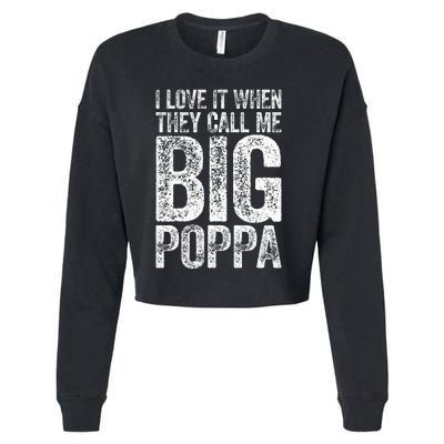 I Love It When They Call Me Big Poppa Fathers Day Cropped Pullover Crew