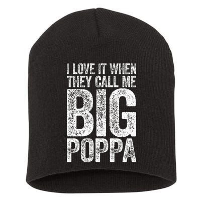 I Love It When They Call Me Big Poppa Fathers Day Short Acrylic Beanie