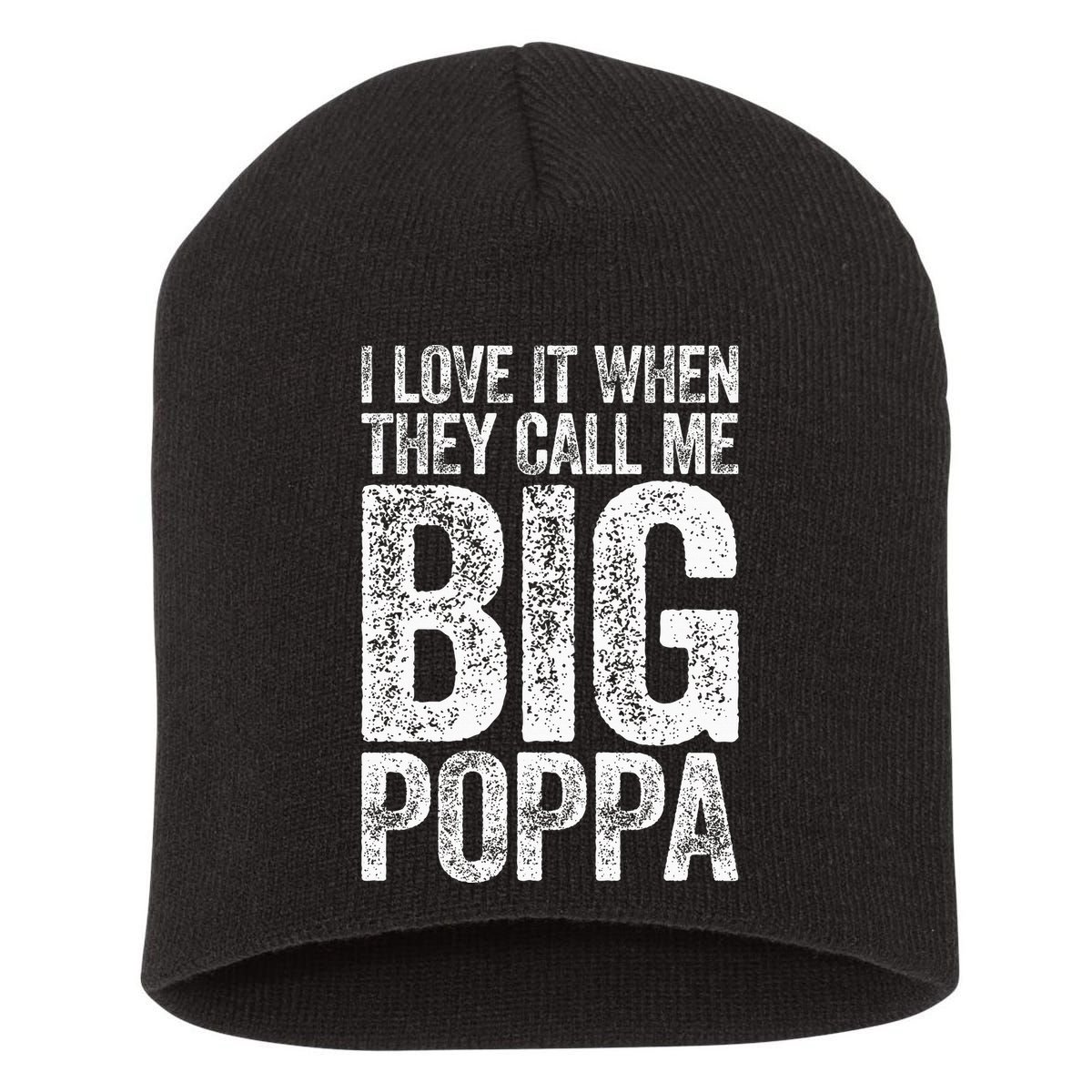 I Love It When They Call Me Big Poppa Fathers Day Short Acrylic Beanie