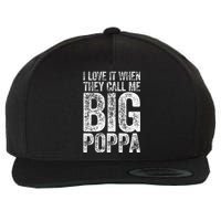 I Love It When They Call Me Big Poppa Fathers Day Wool Snapback Cap