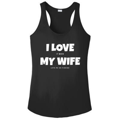 I Love It When My Wife Lets Me Go Fishing Funny DadS Saying Funny Gift Ladies PosiCharge Competitor Racerback Tank