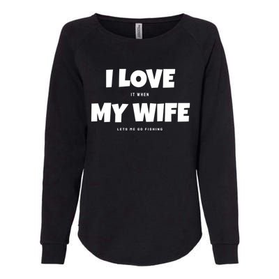 I Love It When My Wife Lets Me Go Fishing Funny DadS Saying Funny Gift Womens California Wash Sweatshirt