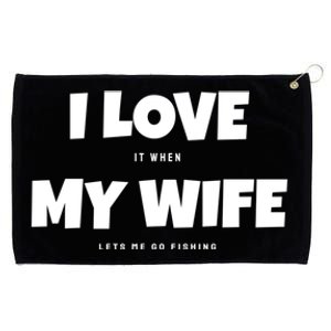 I Love It When My Wife Lets Me Go Fishing Funny DadS Saying Funny Gift Grommeted Golf Towel