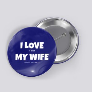 I Love It When My Wife Lets Me Go Fishing Funny DadS Saying Funny Gift Button