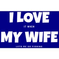 I Love It When My Wife Lets Me Go Fishing Funny DadS Saying Funny Gift Bumper Sticker