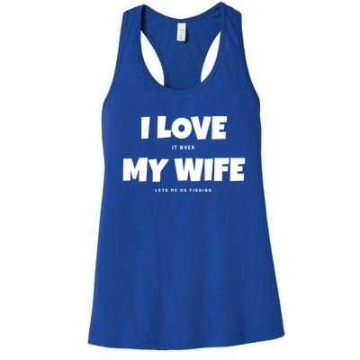 I Love It When My Wife Lets Me Go Fishing Funny DadS Saying Funny Gift Women's Racerback Tank