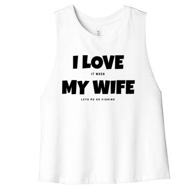 I Love It When My Wife Lets Me Go Fishing Funny DadS Saying Funny Gift Women's Racerback Cropped Tank