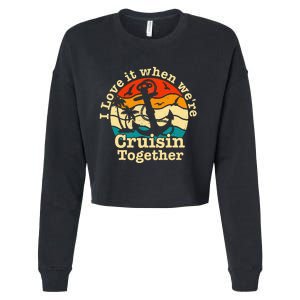 I Love It When Were Cruisin Together Cruise For Couples Cropped Pullover Crew