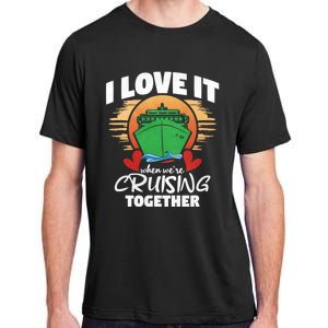 I Love It When Were Cruisin Together Gift Adult ChromaSoft Performance T-Shirt