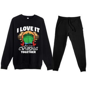 I Love It When Were Cruisin Together Gift Premium Crewneck Sweatsuit Set