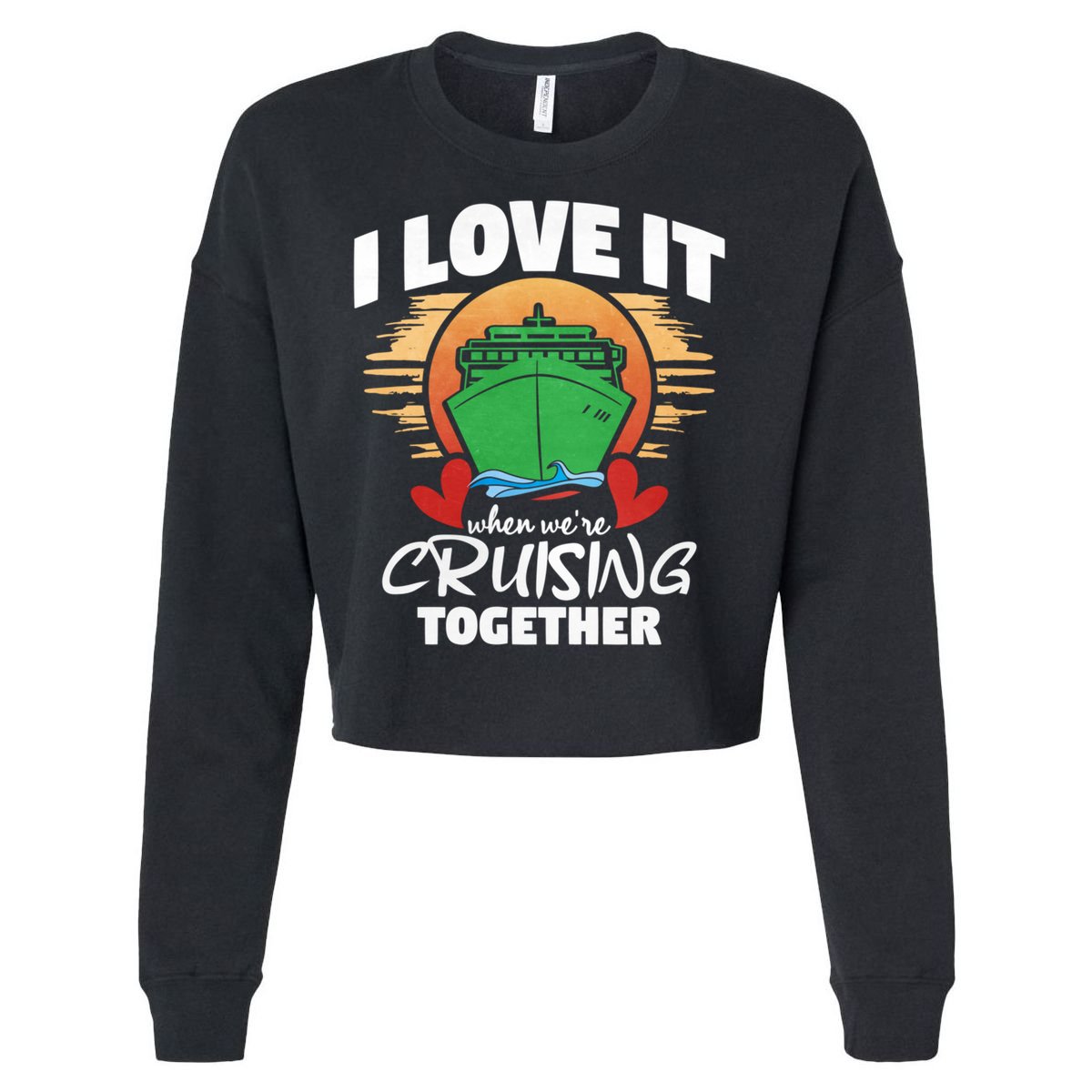 I Love It When Were Cruisin Together Gift Cropped Pullover Crew