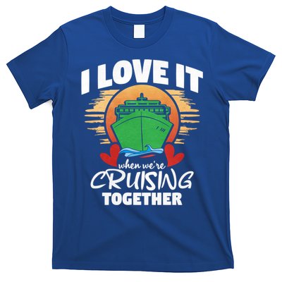 I Love It When Were Cruisin Together Gift T-Shirt