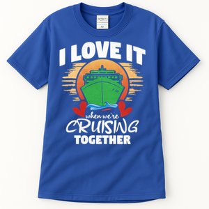 I Love It When Were Cruisin Together Gift Tall T-Shirt