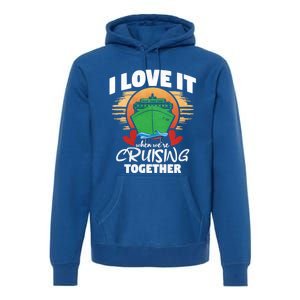 I Love It When Were Cruisin Together Gift Premium Hoodie