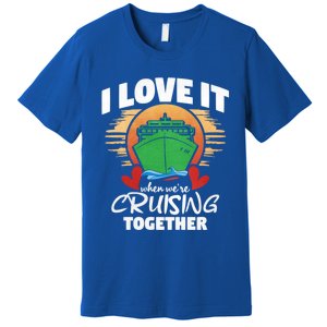 I Love It When Were Cruisin Together Gift Premium T-Shirt