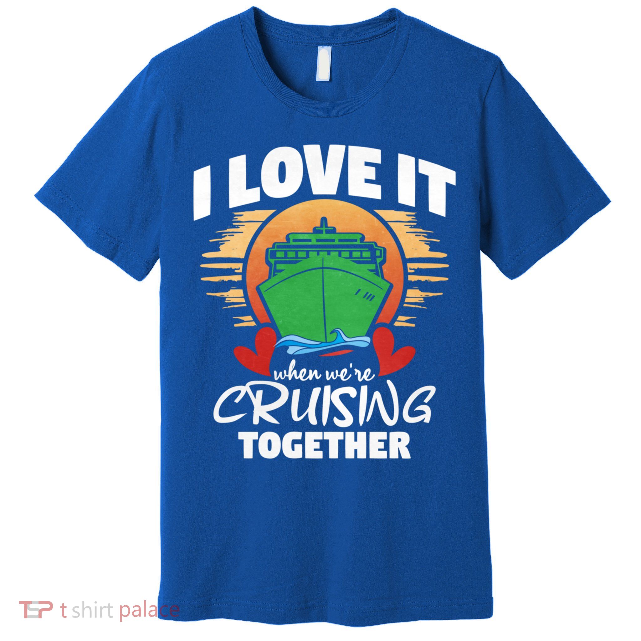 I Love It When Were Cruisin Together Gift Premium T-Shirt