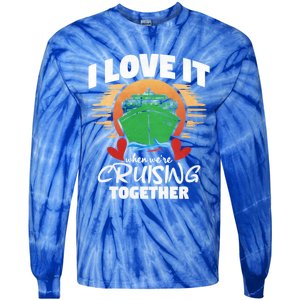 I Love It When Were Cruisin Together Gift Tie-Dye Long Sleeve Shirt