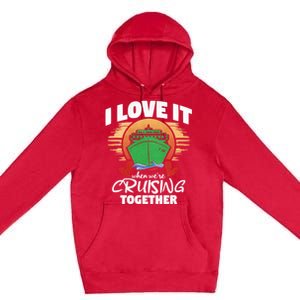 I Love It When Were Cruisin Together Gift Premium Pullover Hoodie