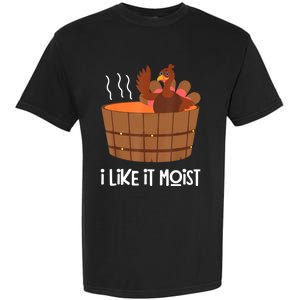 I Like It Moist Thanksgiving Costume Turkey Leg Day Garment-Dyed Heavyweight T-Shirt