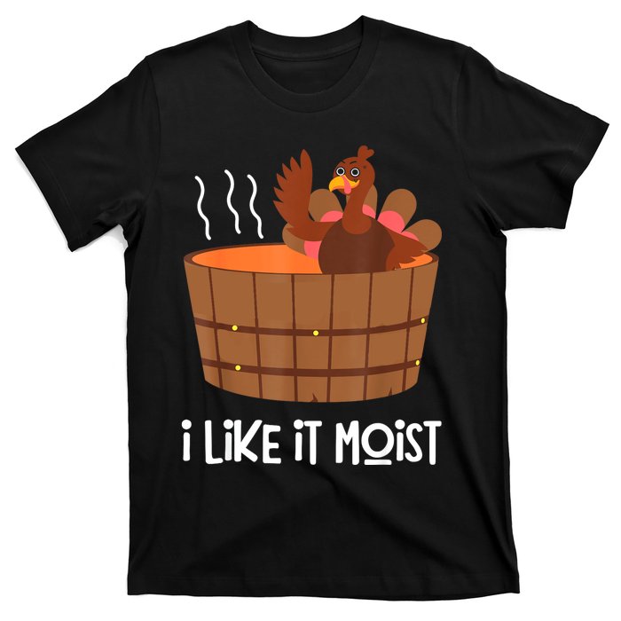 I Like It Moist Thanksgiving Costume Turkey Leg Day T-Shirt