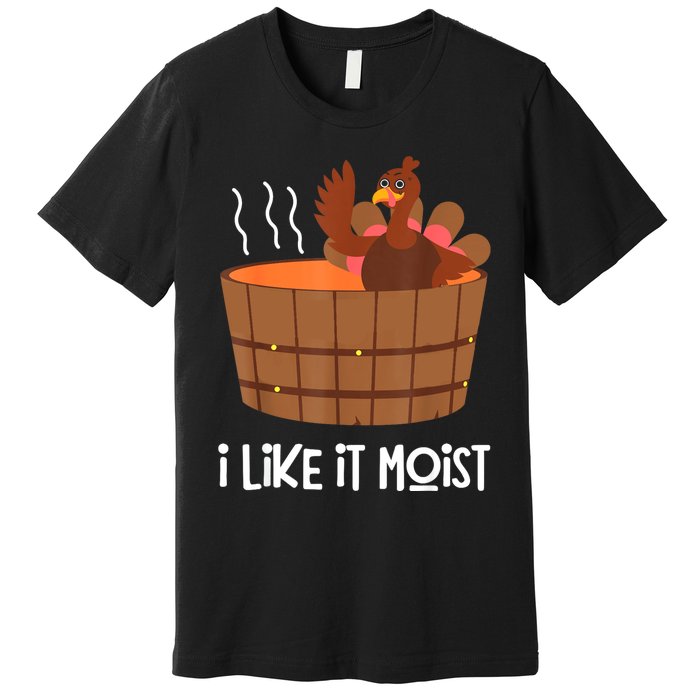 I Like It Moist Thanksgiving Costume Turkey Leg Day Premium T-Shirt