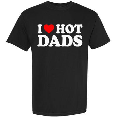 I Love  I Heart Hot Dads    Garment-Dyed Heavyweight T-Shirt