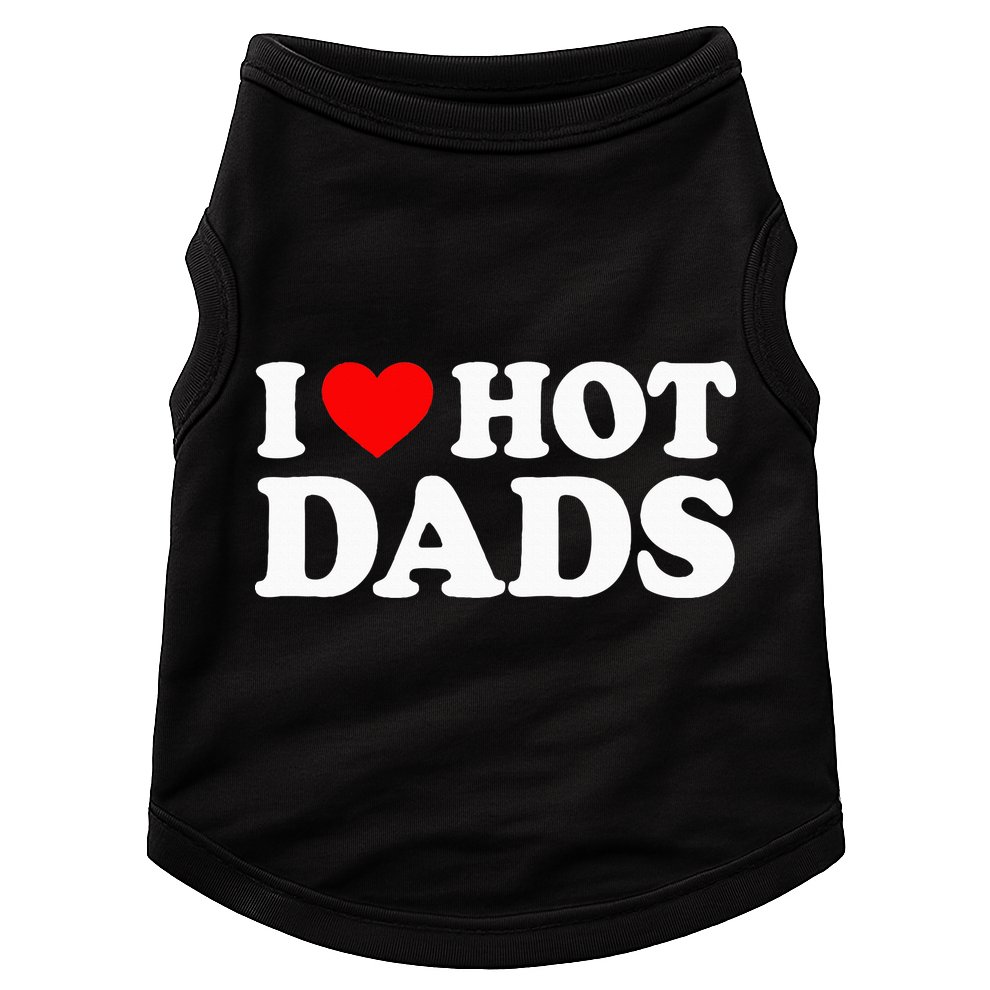 I Love  I Heart Hot Dads    Doggie Tank