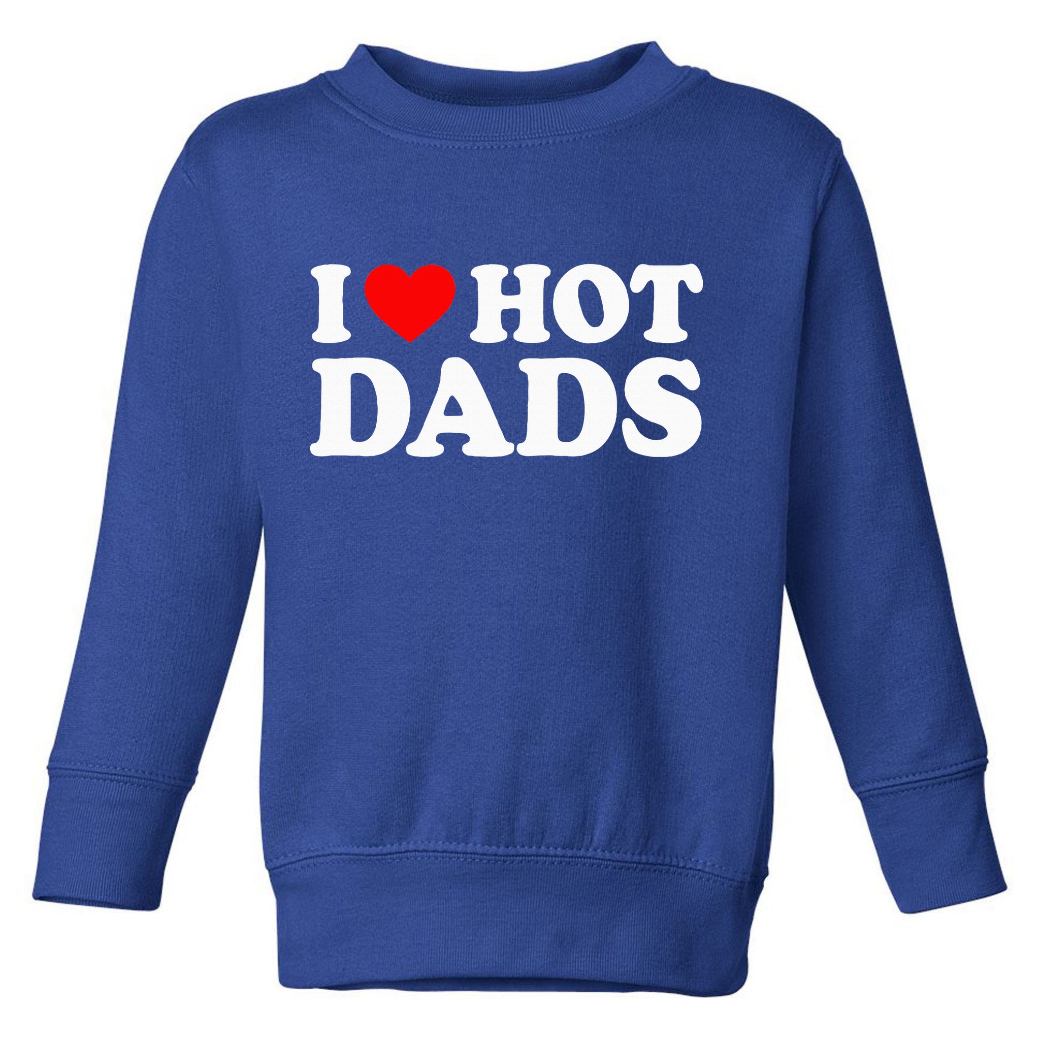 I Love  I Heart Hot Dads    Toddler Sweatshirt