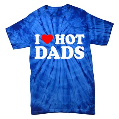 I Love  I Heart Hot Dads    Tie-Dye T-Shirt