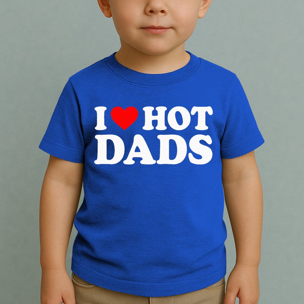 I Love  I Heart Hot Dads    Toddler T-Shirt