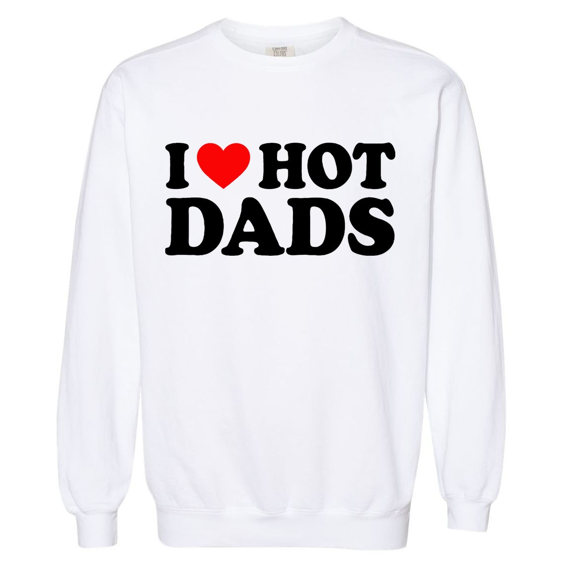 I Love  I Heart Hot Dads    Garment-Dyed Sweatshirt