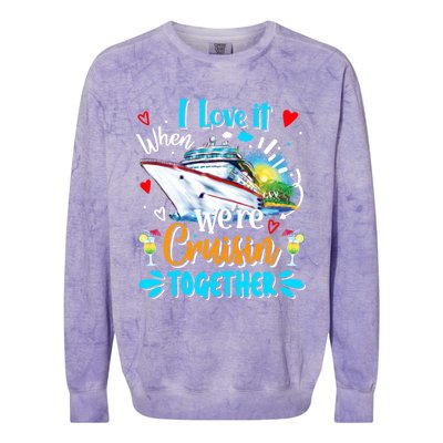 I Love It When We Are Cruisin Together Funny Cruise Lover Gift Colorblast Crewneck Sweatshirt