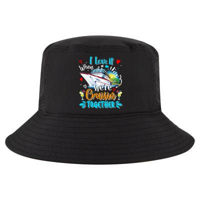 I Love It When We Are Cruisin Together Funny Cruise Lover Gift Cool Comfort Performance Bucket Hat