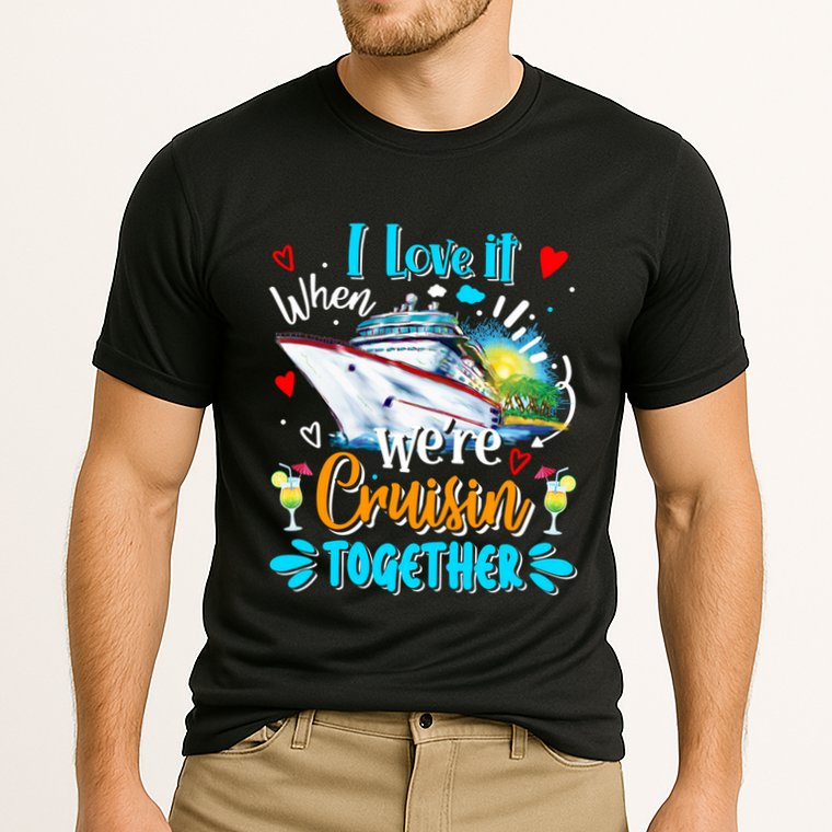 I Love It When We Are Cruisin Together Funny Cruise Lover Gift Cooling Performance Crew T-Shirt